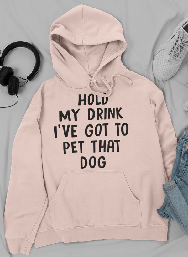 Hold My Drink I've Got to Pet That Dog Hoodie - J Micheal