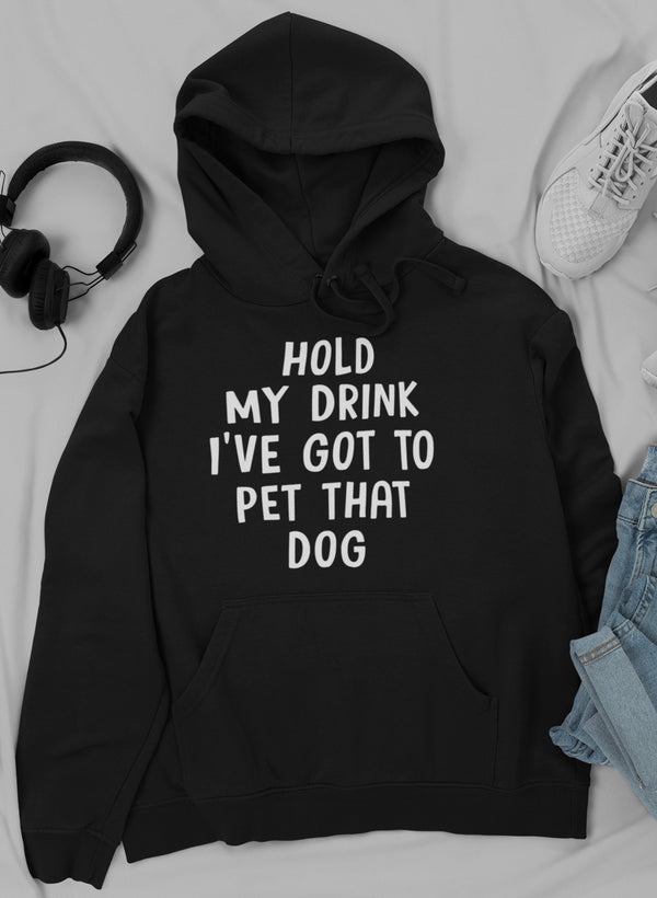 Hold My Drink I've Got to Pet That Dog Hoodie - J Micheal